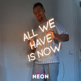 "All We Have Is Now" LED Neonschild
