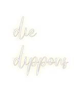 Custom Neon: die
dippons