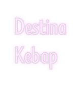 Custom Neon: Destina
Kebap