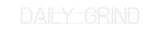 Custom Neon: DAILY GRIND