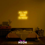 "All We Have Is Now" LED Neonschild