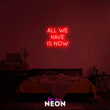 "All We Have Is Now" LED Neonschild