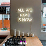 "All We Have Is Now" LED Neonschild