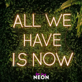 "All We Have Is Now" LED Neonschild