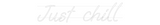 Personalisiertes Neonschild: Just chill