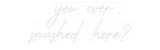 Personalisiertes Neonschild: you ever
sma...