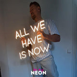 "All We Have Is Now" LED Neonschild
