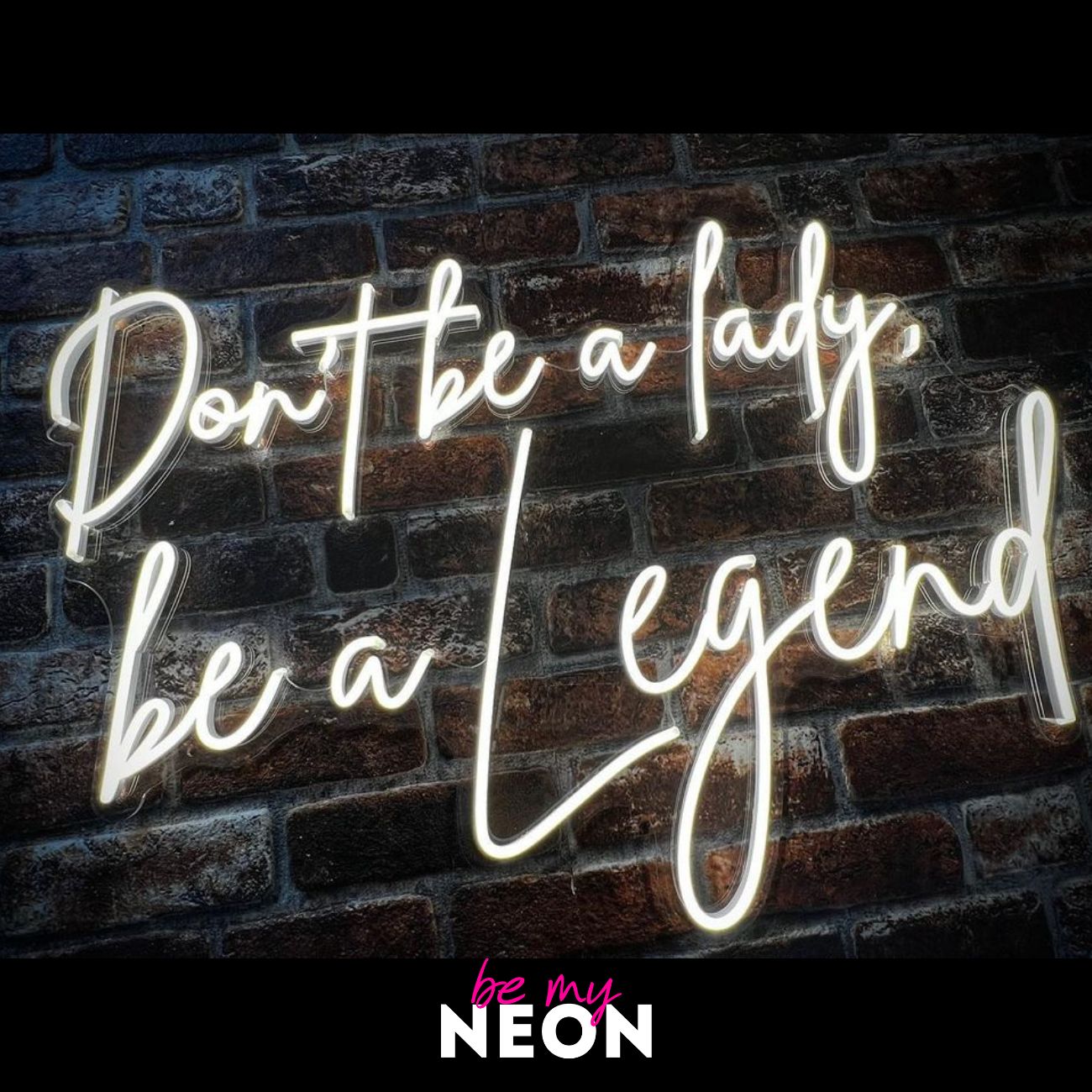 "Don´t be a lady, be a legend" LED Neonschild
