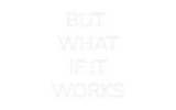 Personalisiertes Neonschild: BUT 
WHAT
I...