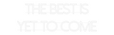 Personalisiertes Neonschild: the best is
...