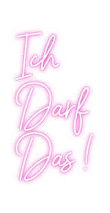 Custom Neon: Ich 
Darf 
Da...