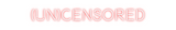 Custom Neon: (UN)CENSORED