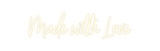 Custom Neon: Made with Love