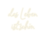 Custom Neon: das Leben
ist...