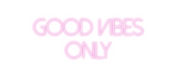 Custom Neon: good vibes 
o...