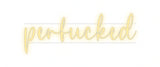 Custom Neon: perfucked