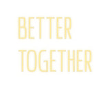 Custom Neon: Better
Toget...