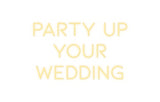 Custom Neon: PARTY UP
YOU...