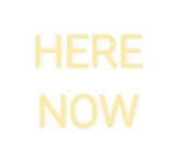 Custom Neon: HERE
NOW
