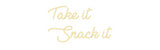 Custom Neon: Take it
Snac...