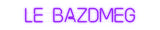 Custom Neon: Le Bazdmeg