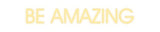 Custom Neon: BE AMAZING