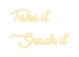 Custom Neon: Take it
 Snack...