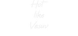 Custom Neon: Hot
 like
 Ve...