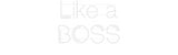 Custom Neon: Like a
 BOSS