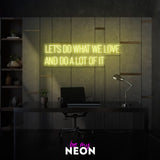"Let’s Do What We Love And Do A Lot Of It" Leuchtmotiv aus LED Neon