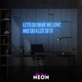 "Let’s Do What We Love And Do A Lot Of It" Leuchtmotiv aus LED Neon