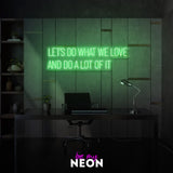 "Let’s Do What We Love And Do A Lot Of It" Leuchtmotiv aus LED Neon