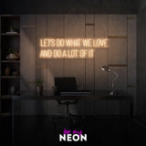 "Let’s Do What We Love And Do A Lot Of It" Leuchtmotiv aus LED Neon