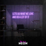 "Let’s Do What We Love And Do A Lot Of It" Leuchtmotiv aus LED Neon