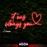 "It was Always You" Liebes - Leuchtmotiv aus LED Neon