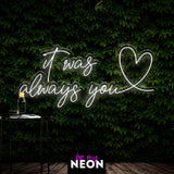 "It was Always You" Liebes - Leuchtmotiv aus LED Neon