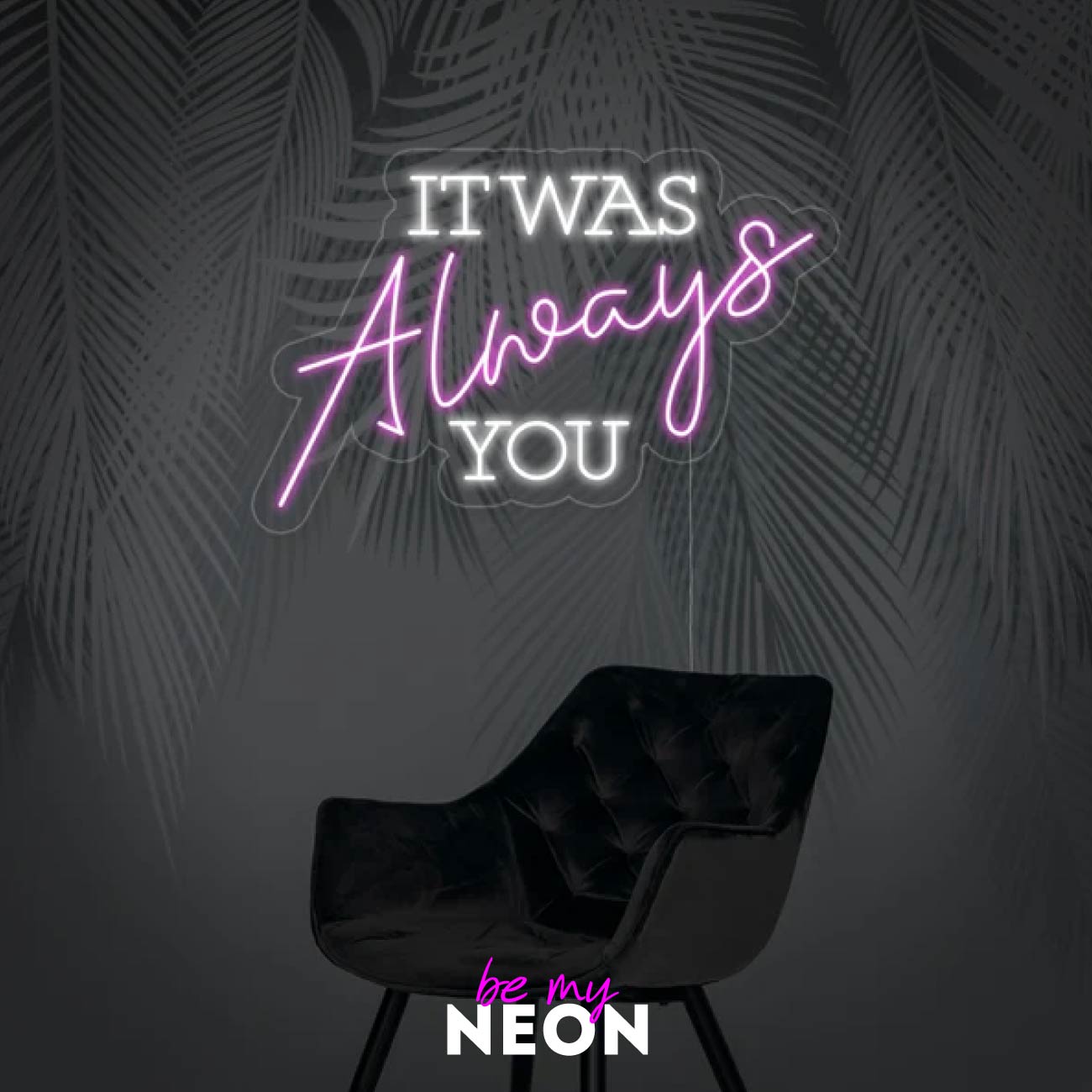 "It was always you" Leuchtmotiv aus LED Neon