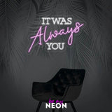"It was always you" Leuchtmotiv aus LED Neon