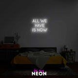 "All We Have Is Now" LED Neonschild