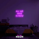 "All We Have Is Now" LED Neonschild