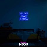 "All We Have Is Now" LED Neonschild