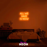"All We Have Is Now" LED Neonschild