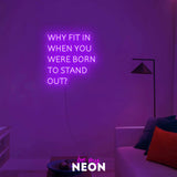 "why fit in when you are born to stand out" LED Neonschild