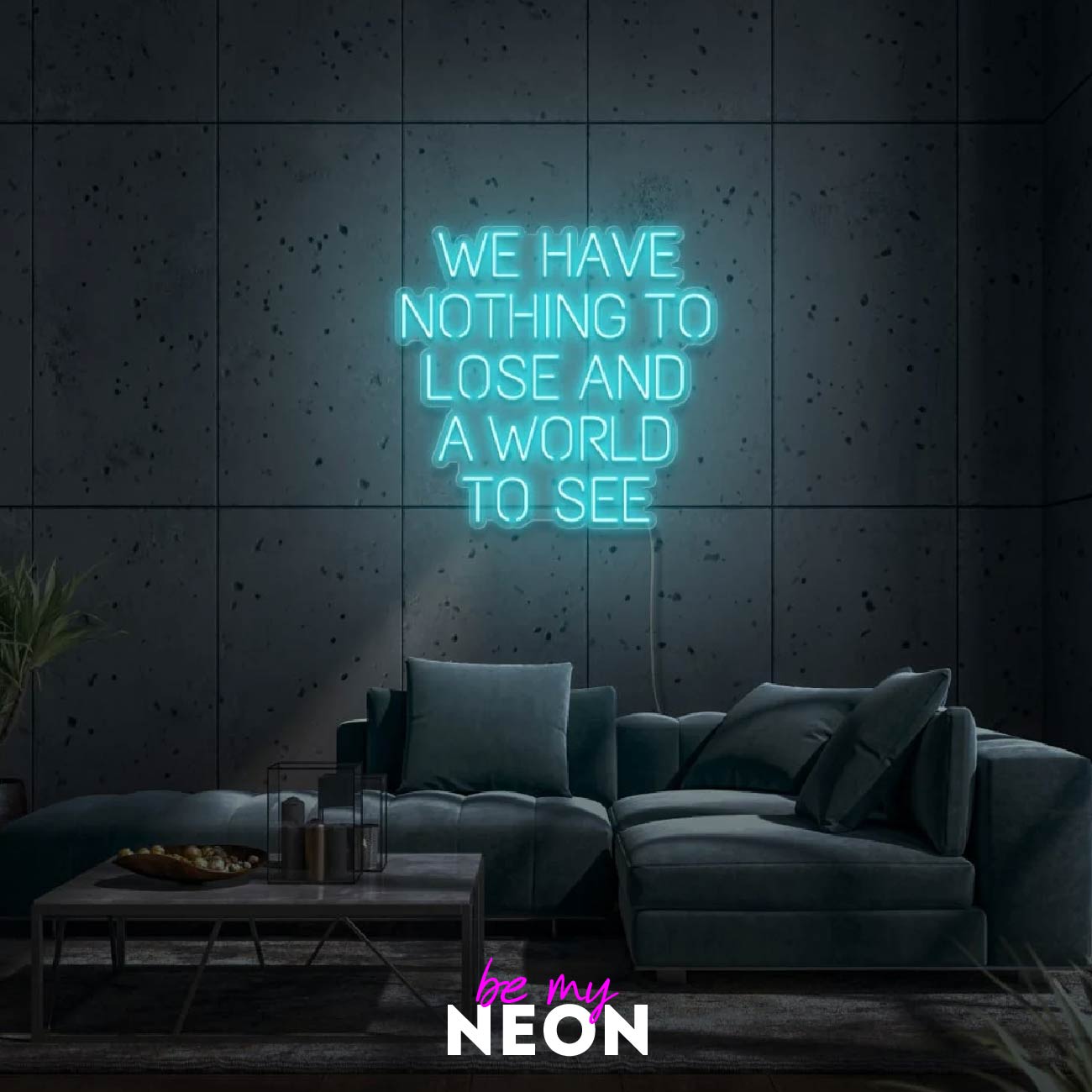 "We have nothing to lose and a world to see" LED Neonschild