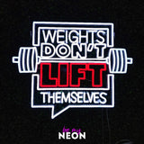 "Weights Dont Lift Themselves - Gym Fitness" LED Neonschild